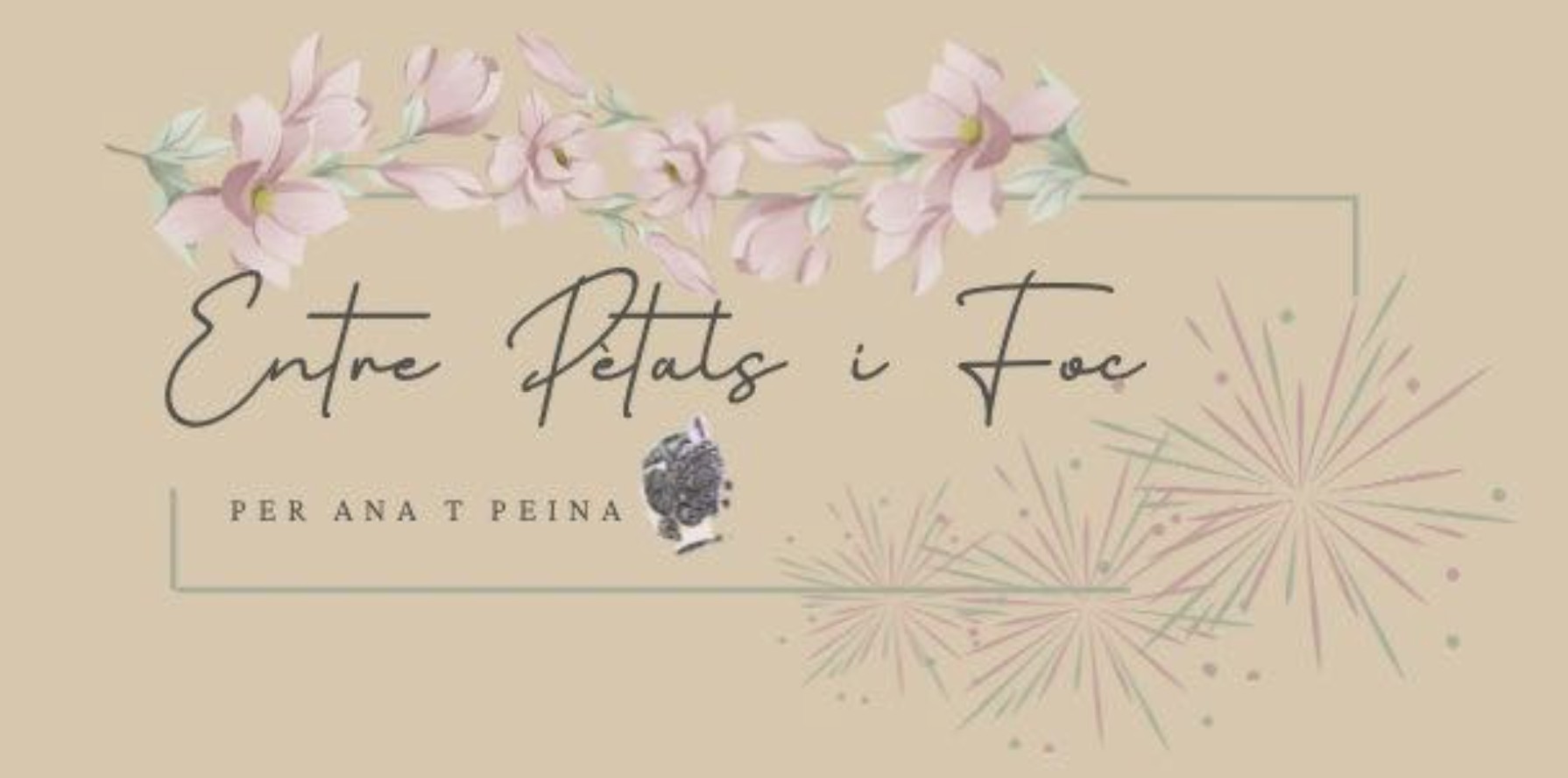 Entre Pètals i Foc por Ana T Peina